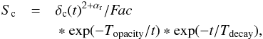 \appendix \setcounter{section}{1} \begin{eqnarray} S_{\rm c} & = & \delta_{\rm c}(t)^{2+\alpha_{\rm r}}/ {\it Fac} \nonumber \\ &&{} * \exp(- T_{\rm opacity} /t) * \exp(-t /T_{\rm decay}) , \label{eq:flux_model} \end{eqnarray}