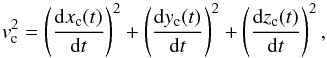 \begin{equation} v_{\rm c}^{2} = \left(\frac{{\rm d}x_{\rm c}(t)}{{\rm d}t}\right)^{2} + \left(\frac{{\rm d}y_{\rm c}(t)}{{\rm d}t}\right)^{2} + \left(\frac{{\rm d}z_{\rm c}(t)}{{\rm d}t}\right)^{2}, \label{eq:v2} \end{equation}