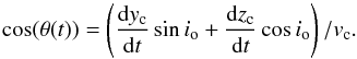 \begin{equation} \cos(\theta(t))=\left(\frac{{\rm d}y_{\rm c}}{{\rm d}t}\sin i_{\rm o}+\frac{{\rm d}z_{\rm c}}{{\rm d}t}\cos i_{\rm o}\right)/v_{\rm c}. \label{eq:cos} \end{equation}