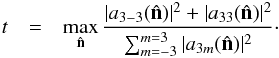 \begin{eqnarray} t &=& \max_{\hat{\vec n}} \frac{|a_{3-3}(\hat{\vec n})|^2+|a_{33}(\hat{\vec n})|^2}{\sum_{m=-3}^{m=3}|a_{3m}(\hat{\vec n})|^2}\cdot \end{eqnarray}