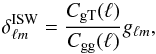 \begin{equation} \delta^{\rm ISW}_{\ell m} = \frac{C_{\rm gT}(\ell)}{C_{\rm gg}(\ell)} g_{\ell m},\label{eq:alm_isw} \end{equation}
