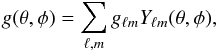 \begin{equation} g(\theta, \phi) = \sum _{\ell, m} g_{\ell m} Y_{\ell m}(\theta, \phi), \end{equation}