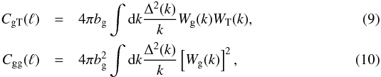 \begin{eqnarray} C_{\rm gT}(\ell) &= &4 \pi b_{\rm g}\int {\rm d} k \frac{\Delta^2(k)}{k} W_{\rm g}(k)W_{\rm T}(k),\label{eq:cgt}\\ C_{\rm gg}(\ell) &= &4 \pi b^2_{\rm g}\int {\rm d} k \frac{\Delta^2(k)}{k} \left[W_{\rm g}(k)\right]^2, \label{eq:cgg} \end{eqnarray}
