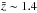 \hbox{$\bar{z}\sim1.4$}