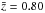 \hbox{$\bar{z}=0.80$}