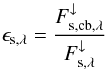 \begin{equation} \label{eq:ratio_star} \epsilon_\mathrm{s,\lambda} = \frac{F_{\mathrm{s,cb},\lambda}^\downarrow}{F_{\mathrm{s},\lambda}^\downarrow} \end{equation}