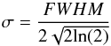\begin{equation} \label{EqSigmaFWHM} \sigma = \frac{FWHM}{2 \sqrt{2 {\rm ln}(2)}} \end{equation}