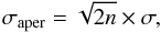 \begin{equation} \label{EqSigmaAper} \sigma_{\rm aper} = \sqrt{2 n} \times \sigma, \end{equation}
