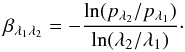 \begin{equation} \label{EqWLR} \beta_{\lambda_1 \lambda_2} = - \frac{{\rm ln}(p_{\lambda_2} / p_{\lambda_1})}{{\rm ln}(\lambda_2 / \lambda_1)}\cdot \end{equation}