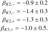 \begin{eqnarray} \beta_{K2,-} = -0.9 \pm 0.2 \nonumber \\ \beta_{K3,-} = -1.4 \pm 0.3 \nonumber \\ \beta_{K2,+} = -1.3 \pm 0.3 \nonumber \\ \beta_{K3,+} = -1.0 \pm 0.5. \nonumber \end{eqnarray}