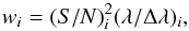 \begin{equation} w_i = (S/N)_i^2 (\lambda/\Delta\lambda)_i , \label{eq:combweight} \end{equation}