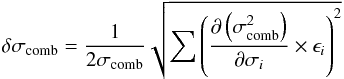 \begin{equation} \delta\sigma_{\rm comb}= \frac{1}{2\sigma_{\rm comb}} \sqrt { \sum{ \left( \frac{\partial\left(\sigma_{\rm comb}^2\right)}{\partial \sigma_i} \times \epsilon_i \right)^2} } \label{eq:sigmaInst_error} \end{equation}