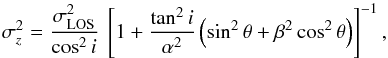 \begin{equation} \sigz^2 = \frac{\slos^2}{\cos^2 i}\ \left[ 1 + \frac{\tan^2 i}{\alpha^2}\left(\sin^2\theta + \beta^2\cos^2\theta\right)\right]^{-1}, \label{eq:slos2sz} \end{equation}
