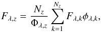\begin{equation} \label{eq:zone_Flux} F_{\lambda,z} = \frac{N_z}{\Phi_{\lambda,z}} \sum\limits_{k=1}^{N_z} F_{\lambda,k} \phi_{\lambda,k}, \end{equation}