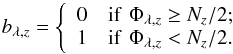 \begin{equation} b_{\lambda,z} = \left\{ \begin{array}{ll} 0 & {\rm if}\,\, \Phi_{\lambda,z} \ge N_z / 2;\\ 1 & {\rm if}\,\, \Phi_{\lambda,z} < N_z / 2. \end{array} \right. \end{equation}