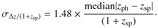 \begin{eqnarray} \sigma_{\Delta z/(1+z_{\rm sp})}=1.48 \times \frac{{\rm median}|z_{\rm ph}-z_{\rm sp}|}{(1+z_{\rm sp})}\cdot \end{eqnarray}