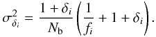 \begin{eqnarray} \sigma^{2}_{\delta_{i}}=\frac{1+\delta_{i}}{N_{\rm b}}\left(\frac{1}{f_{i}}+1+\delta_{i}\right). \end{eqnarray}