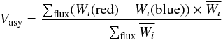 \begin{equation} V_{\rm asy} = \frac{\sum_{\rm flux} (W_{i}({\rm red}) - W_{i}({\rm blue})) \times \overline{W_{i}} }{\sum_{\rm flux} \overline{W_{i}}}\label{Vasy} \end{equation}