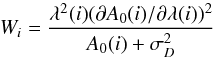 \begin{equation} W_{i} = \frac{\lambda^2(i)(\partial A_0(i)/\partial \lambda(i))^2 }{ A_0(i) + \sigma_D^2} \end{equation}