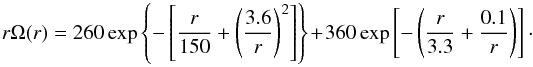 $$ r\Omega(r) = 260 \exp \left\{-\left[\frac{r}{150}+\left(\frac{3.6}{r}\right)^2\right] \right\} + 360 \exp \left[-\left(\frac{r}{3.3}+\frac{0.1}{r}\right)\right]\cdot $$