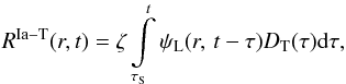 \begin{eqnarray} R^{\rm Ia-T}(r,t)= \zeta \int\limits_{\tau_{\rm S}}^{t}{\psi_{\rm L}(r,\,t-\tau)D_{\rm T}(\tau){\rm d}\tau}, \end{eqnarray}