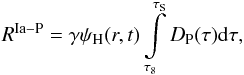 \begin{eqnarray} R^{\rm Ia-P}= \gamma \psi_{\rm H}(r,t) \int\limits_{\tau_8}^{\tau_{\rm S}}{D_{\rm P}(\tau){\rm d}\tau}, \end{eqnarray}