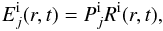 \begin{eqnarray} E_j^{\rm i}(r,t)= P_j^{\rm i} R^{\rm i}(r,t), \end{eqnarray}