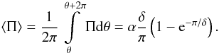 $$ \langle \Pi \rangle = \frac{1}{2\pi}\int\limits_{\theta}^{\theta + 2\pi}\Pi {\rm d} \theta = \alpha \frac{\delta}{\pi}\left(1-{\rm e}^{-\pi/\delta}\right). $$