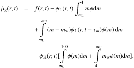 \begin{eqnarray} \dot{\mu}_{\rm g}(r,t)&=&f(r,t)-\psi_{\rm L}(r,t)\int _{m_{\rm L}}^{4}m\phi {\rm d}m \nonumber\\ &&+\int\limits_{m_{\rm L}}^{m_{\rm U}}{(m-m_{\rm w})\psi_{\rm L}(r,t-\tau_m)\phi (m)\,{\rm d}m} \\ &&-\,\psi_{\rm H}(r,t)[\int\limits_{m_{\rm U}}^{100}\phi(m) {\rm d}m + \int\limits_{4}^{m_{\rm U}}m_{\rm w}\phi(m) {\rm d}m]\nonumber. \end{eqnarray}