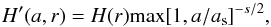 \begin{equation} H'(a,r)=H(r)\mathrm{max}[1,a/a_{\mathrm{s}}]^{-s/2}, \end{equation}