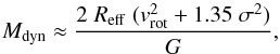 \begin{equation} M_{\rm dyn} \approx \frac{2 \hspace{1mm} R_{\rm eff} \hspace{1mm} (v_{\rm rot}^2+1.35\hspace{1mm} \sigma^2)}{G}, \label{MASSA3} \end{equation}