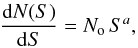 \begin{eqnarray} \frac{{\rm d}N(S)}{{\rm d}S} = N_{\rm o}\, S^a, \label{dNdS} \end{eqnarray}