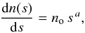 \begin{eqnarray} \frac{{\rm d}n(s)}{{\rm d}s} = n_{\rm o}\, s^{\,a}, \label{dnds} \end{eqnarray}
