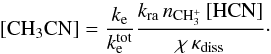 \begin{equation} \frac{{\rm d}[\metcy]}{{\rm d}t} = \kdr \, \nel \, [\chem{C_{2}H_{4}N^{+}}] - \chi \, \kdiss \, [\metcy], \end{equation}