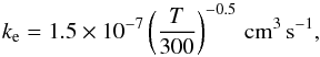 \begin{equation} \kdr = 1.5 \times 10^{-7}\paren{\frac{T}{300}}^{-0.5} \unit{cm^3\,s^{-1}}, \end{equation}