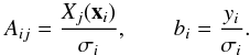 \begin{equation} \displaystyle A_{ij} = \frac{X_j(\vec{x}_i)}{\sigma_i}, \hspace{20pt} b_{i} = \frac{y_i}{\sigma_i}. \label{eq:design} \end{equation}