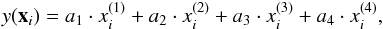 \begin{equation} y(\vec{x}_i) = a_1\cdot x^{(1)}_i + a_2\cdot x^{(2)}_i + a_3\cdot x^{(3)}_i + a_4\cdot x^{(4)}_i, \label{eq:1st} \end{equation}