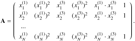 \begin{equation} \mathbf{A}= \left(\begin{array}{cccccc} x^{(1)}_1 & (x^{(1)}_1)^2 & x^{(3)}_1 & (x^{(3)}_1)^2 & x^{(1)}_1\cdot x^{(3)}_1 & 1 \\[1mm] x^{(1)}_2 & (x^{(1)}_2)^2 & x^{(3)}_2 & (x^{(3)}_2)^2 & x^{(1)}_2 \cdot x^{(3)}_2 & 1 \\[1mm] ... & & & & & \\[1mm] x^{(1)}_N & (x^{(1)}_N)^2 & x^{(3)}_N & (x^{(3)}_N)^2 & x^{(1)}_N \cdot x^{(3)}_N & 1 \end{array}\right). \label{eq:design2} \end{equation}