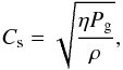 \begin{eqnarray*} C_{\rm s}=\sqrt{\frac{\eta P_{\rm g}}{\rho}}, \end{eqnarray*}