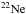 \hbox{${\rm ^{22}Ne}$}