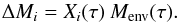 \begin{equation} { \Delta M_i = X_i(\tau) \: M_{\rm env}(\tau).} \end{equation}
