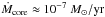 \hbox{${ \dot M_{\rm core} \approx 10^{-7} ~M_{\odot}\rm /yr}$}