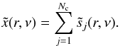 \appendix \setcounter{section}{1} \begin{eqnarray} \tilde{x}({r},\nu)=\sum_{j=1}^{N_{\rm c}}\tilde{s}_j({r},\nu). \end{eqnarray}