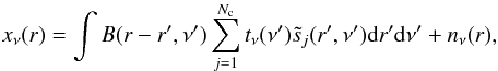 \appendix \setcounter{section}{1} \begin{eqnarray} x_\nu({r})=\int B({r}-{r'},\nu')\sum_{j=1}^{N_{\rm c}}t_\nu(\nu') \tilde{s}_j({r',\nu'}) {\rm d}r' {\rm d}\nu'+n_\nu({r})\label{m0}, \end{eqnarray}