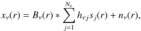 \appendix \setcounter{section}{1} \begin{eqnarray} x_\nu({r})=B_\nu({r})*\sum_{j=1}^{N_{\rm c}}h_{\nu j}{s_j}({r}) +n_\nu({r}) \label{m1}, \end{eqnarray}