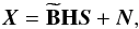 \appendix \setcounter{section}{1} \begin{eqnarray} \vec{X}=\widetilde{{\bf B}}{\bf H}\vec{S}+\vec{N} \label{modhcca}, \end{eqnarray}