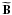 \hbox{$\widetilde{{\bf B}}$}