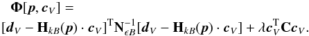 \appendix \setcounter{section}{1} \begin{eqnarray} \label{hcca_objective} \!\!&&\vec{\Phi}[\vec{p},\vec{c}_V]=\\ \!\!&&\!\!\!\![\vec{d}_V-{\bf H}_{kB}(\vec{p})\cdot \vec{c}_V]^{\rm T} {\bf N}_{\epsilon B}^{-1} [\vec{d}_V-{\bf H}_{kB}(\vec{p})\cdot \vec{c}_V]+\lambda \vec{c}_V^{\rm T}{\bf C}\vec{c}_V. \nonumber \end{eqnarray}