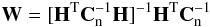 \begin{eqnarray} \label{gls} {\bf W}=[{\bf H}^{\rm T}{\bf C}_{\rm n}^{-1}{\bf H}]^{-1}{\bf H}^{\rm T}{\bf C}_{\rm n}^{-1} \end{eqnarray}