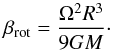 \begin{equation} \beta_{\rm rot} = \frac{\Omega^2 R^3}{9 GM}\cdot \end{equation}